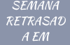 SEMANA RETRASADA EM INGLÊS